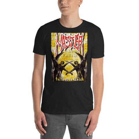 MASTER - Faith Is In Season Version 1 T-Shirt