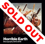 HORRIBLE EARTH - Discography 2013 - 2019 CD